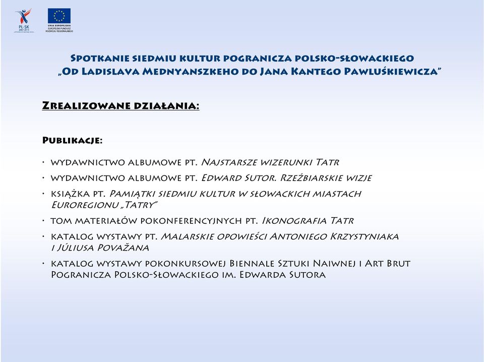 Pamiątki siedmiu kultur w słowackich miastach Euroregionu Tatry tom materiałów pokonferencyjnych pt. Ikonografia Tatr katalog wystawy pt.