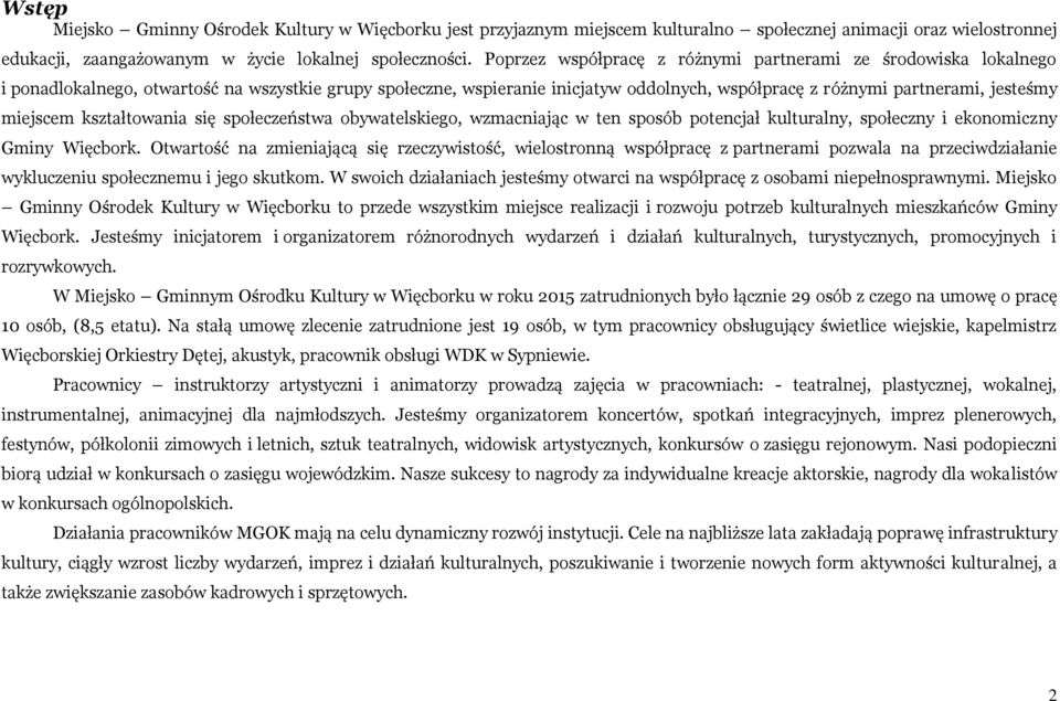 miejscem kształtowania się społeczeństwa obywatelskiego, wzmacniając w ten sposób potencjał kulturalny, społeczny i ekonomiczny Gminy.