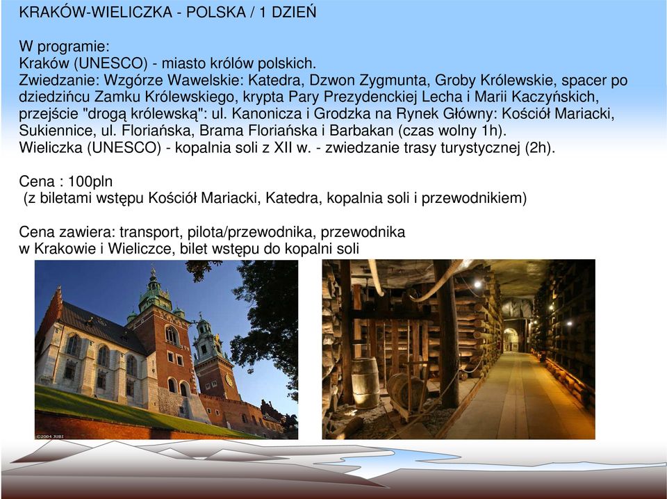 przejście "drogą królewską": ul. Kanonicza i Grodzka na Rynek Główny: Kościół Mariacki, Sukiennice, ul. Floriańska, Brama Floriańska i Barbakan (czas wolny 1h).