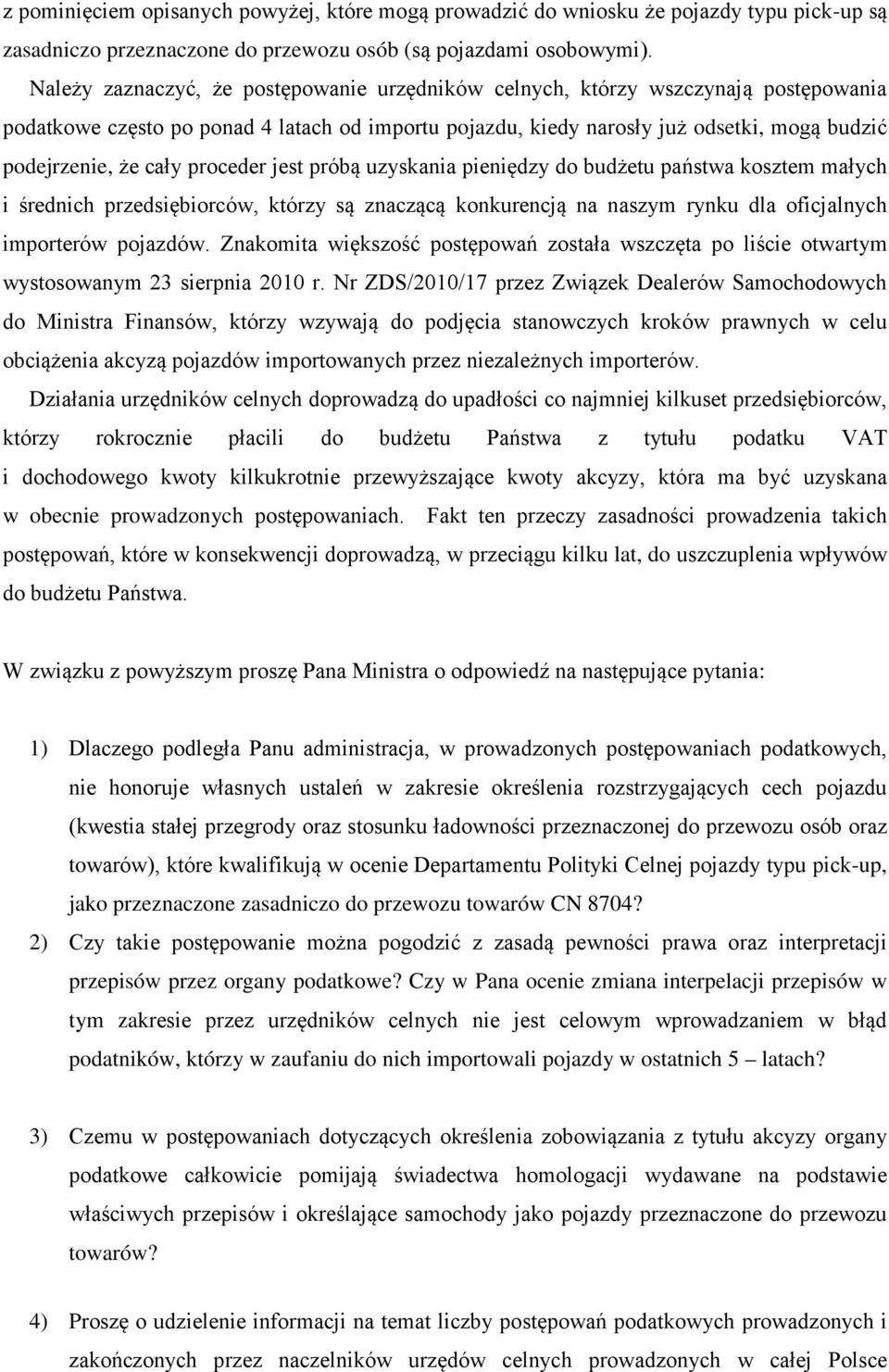 proceder jest próbą uzyskania pieniędzy do budżetu państwa kosztem małych i średnich przedsiębiorców, którzy są znaczącą konkurencją na naszym rynku dla oficjalnych importerów pojazdów.