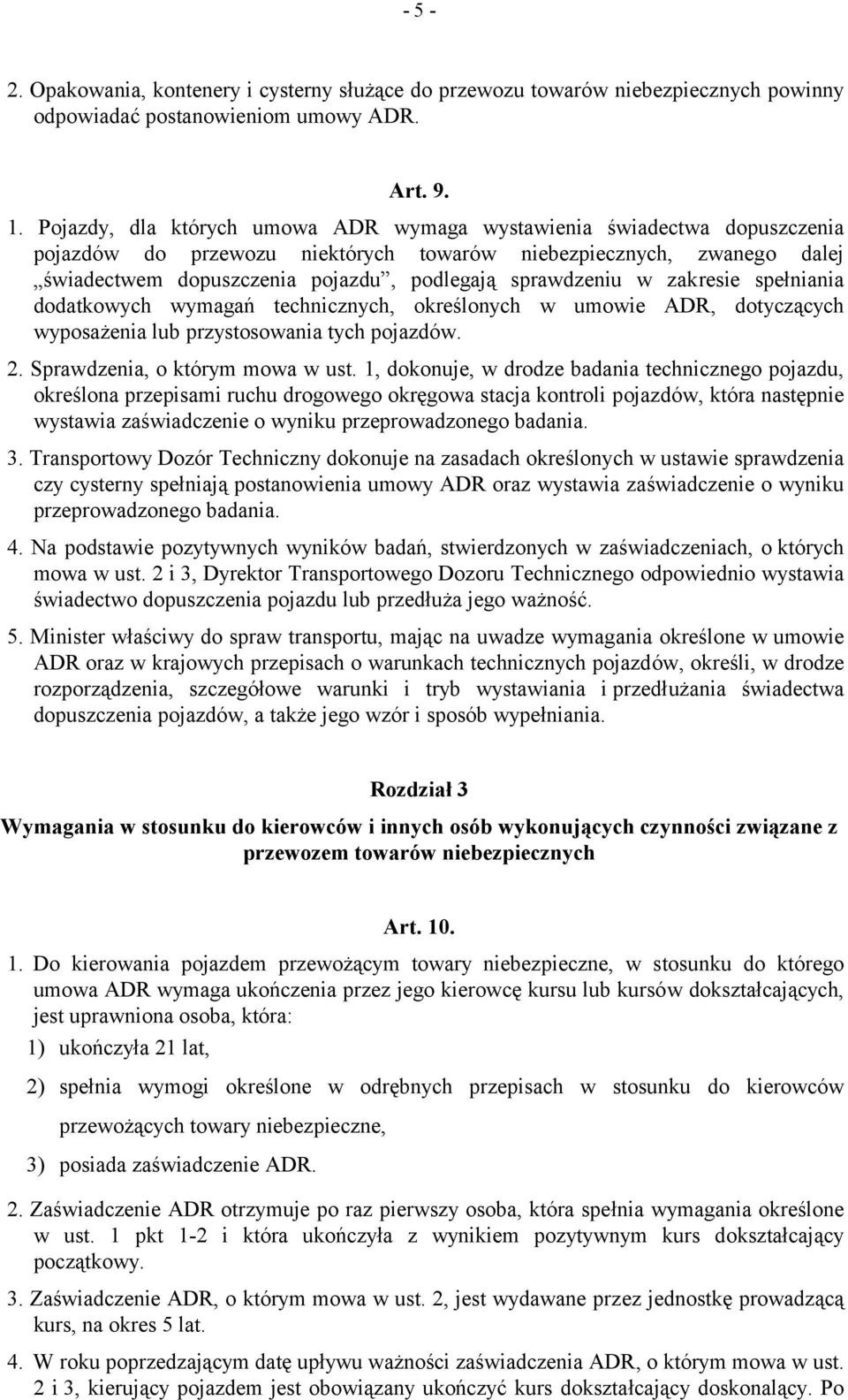 sprawdzeniu w zakresie spełniania dodatkowych wymagań technicznych, określonych w umowie ADR, dotyczących wyposażenia lub przystosowania tych pojazdów. 2. Sprawdzenia, o którym mowa w ust.