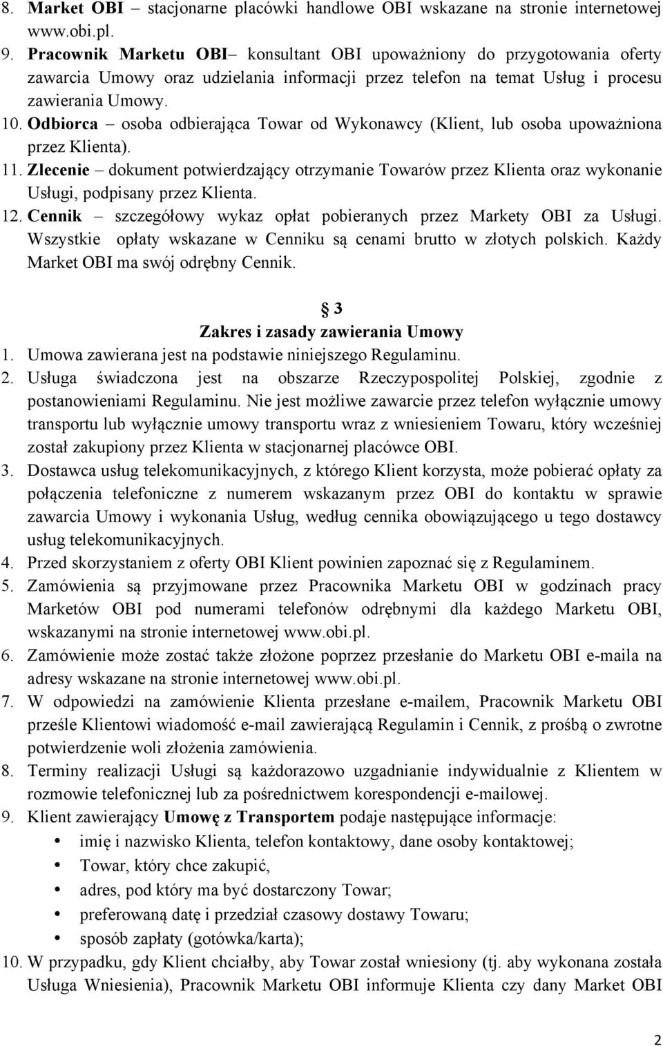 Odbiorca osoba odbierająca Towar od Wykonawcy (Klient, lub osoba upoważniona przez Klienta). 11.