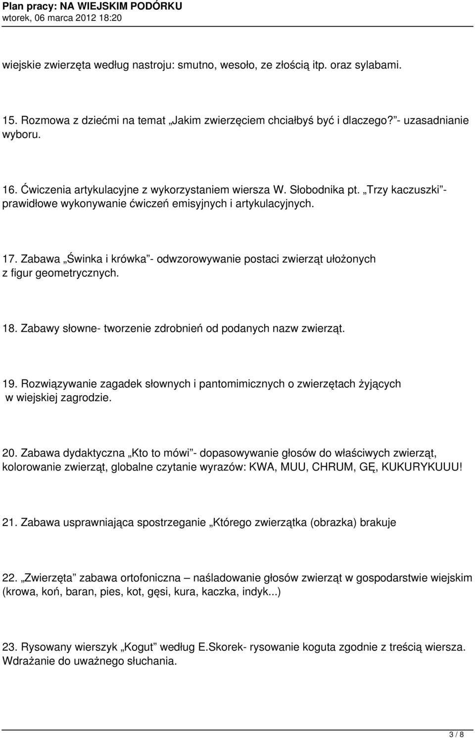 Zabawa Świnka i krówka - odwzorowywanie postaci zwierząt ułożonych z figur geometrycznych. 18. Zabawy słowne- tworzenie zdrobnień od podanych nazw zwierząt. 19.