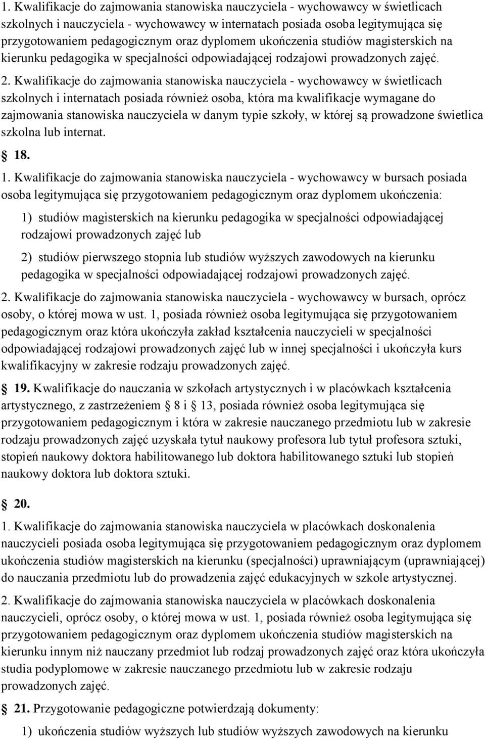 Kwalifikacje do zajmowania stanowiska nauczyciela - wychowawcy w świetlicach szkolnych i internatach posiada również osoba, która ma kwalifikacje wymagane do zajmowania stanowiska nauczyciela w danym