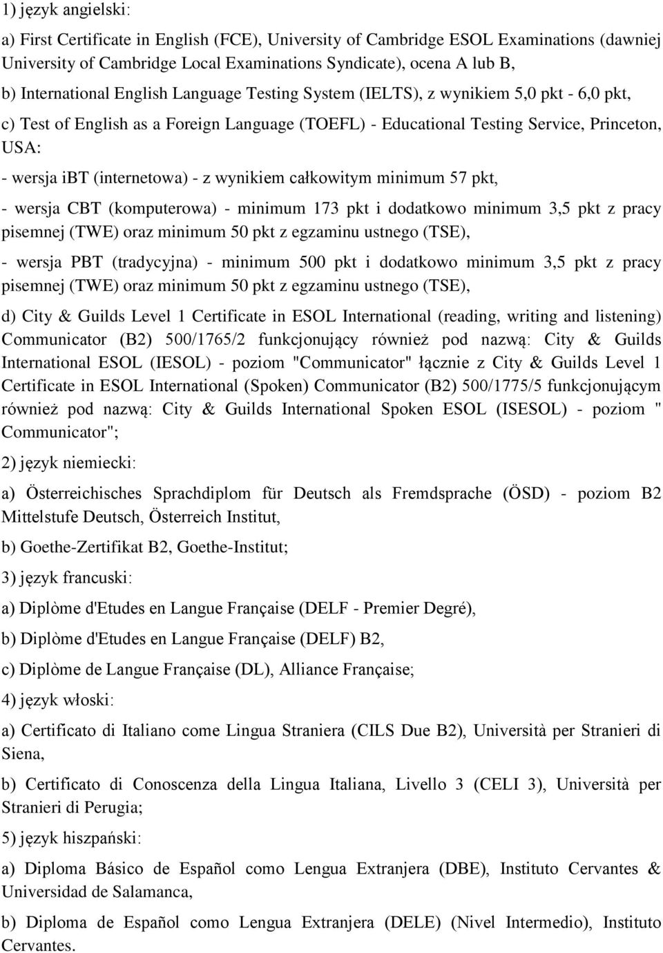 wynikiem całkowitym minimum 57 pkt, - wersja CBT (komputerowa) - minimum 173 pkt i dodatkowo minimum 3,5 pkt z pracy pisemnej (TWE) oraz minimum 50 pkt z egzaminu ustnego (TSE), - wersja PBT