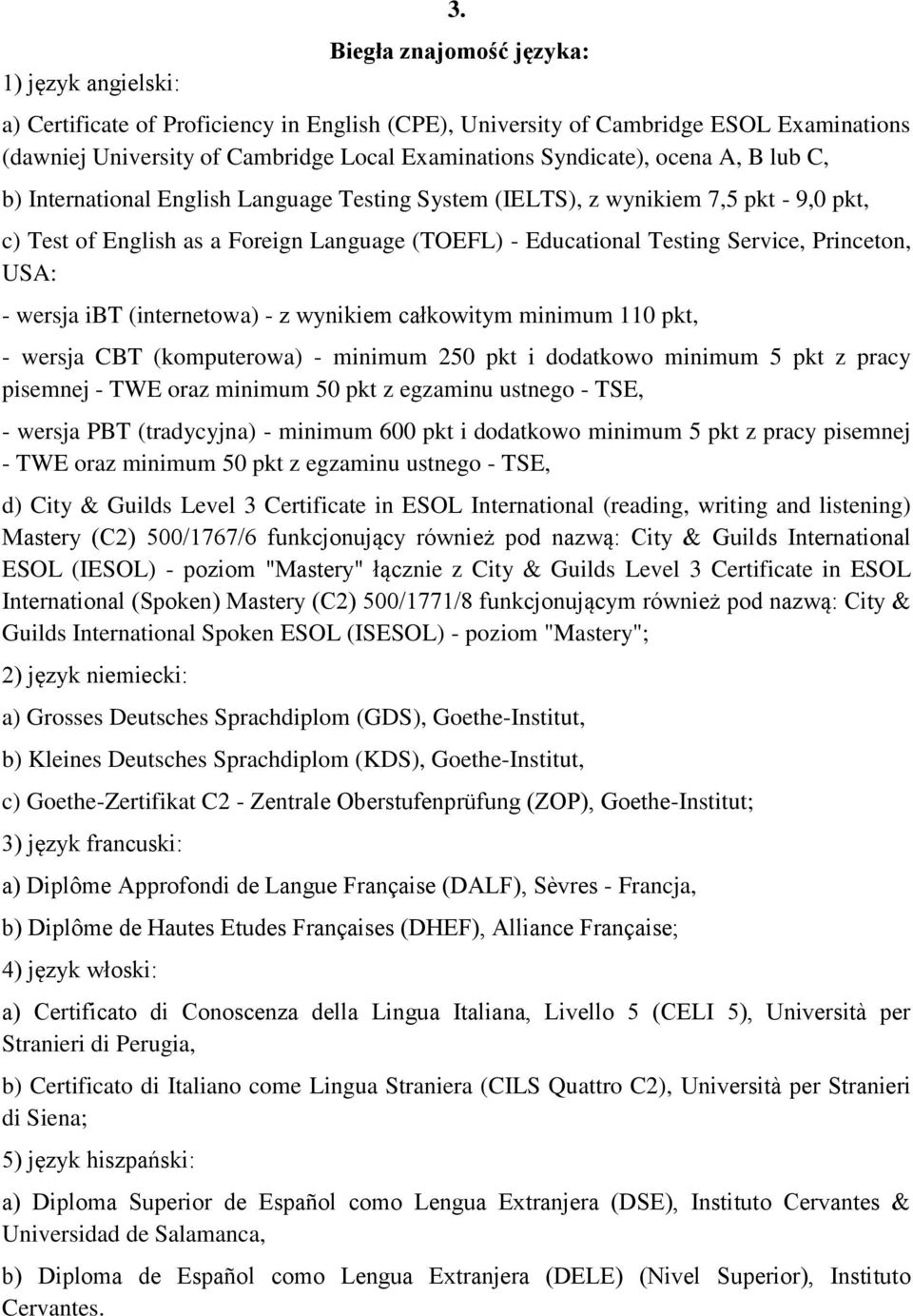 International English Language Testing System (IELTS), z wynikiem 7,5 pkt - 9,0 pkt, c) Test of English as a Foreign Language (TOEFL) - Educational Testing Service, Princeton, USA: - wersja ibt