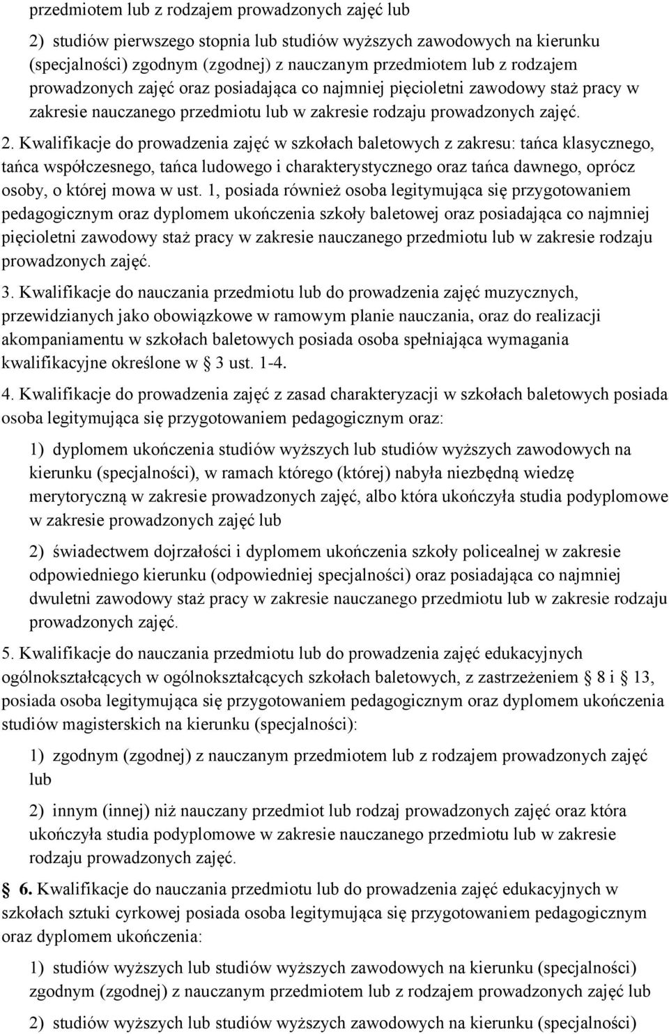 Kwalifikacje do prowadzenia zajęć w szkołach baletowych z zakresu: tańca klasycznego, tańca współczesnego, tańca ludowego i charakterystycznego oraz tańca dawnego, oprócz osoby, o której mowa w ust.