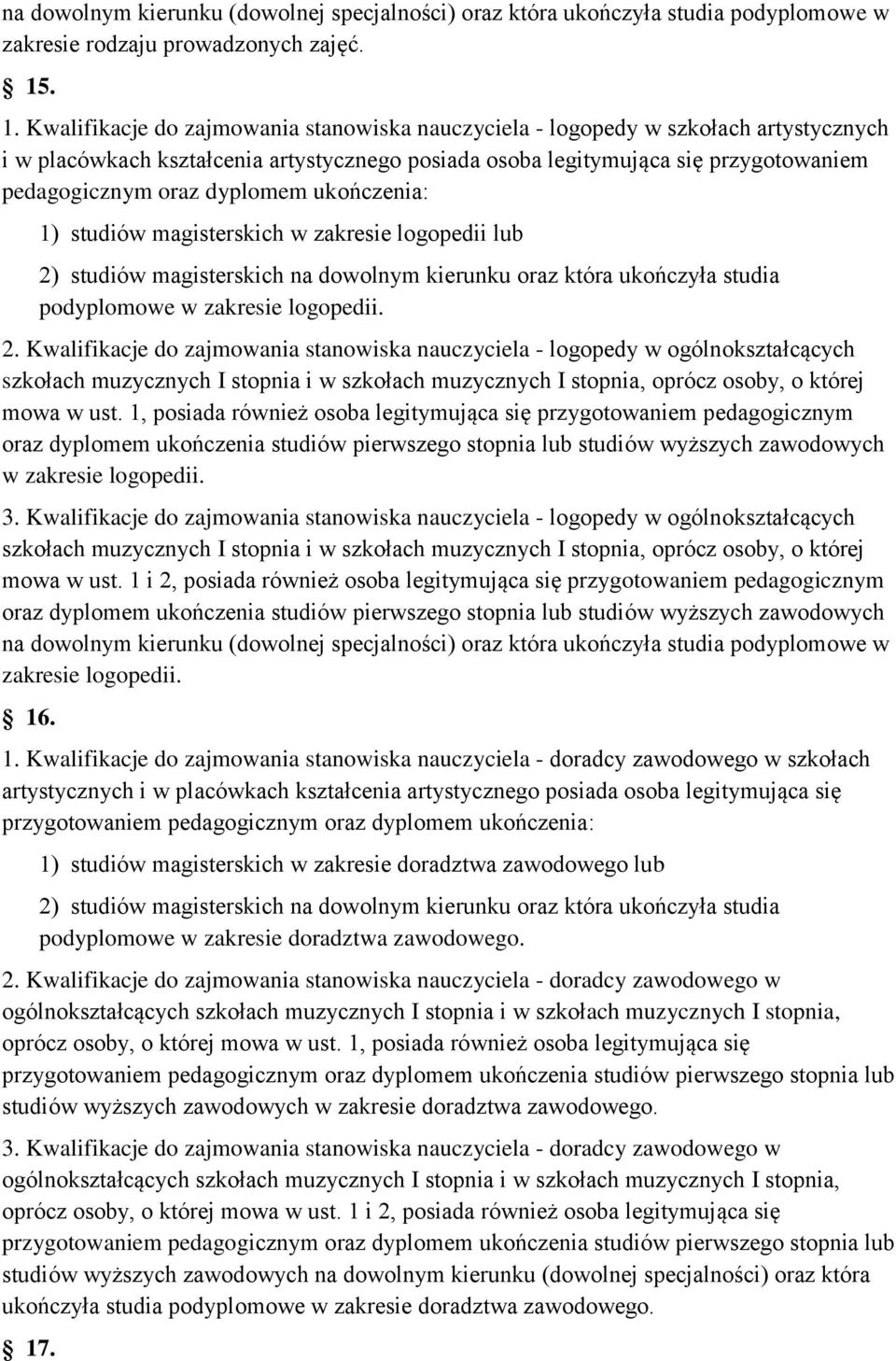 dyplomem ukończenia: 1) studiów magisterskich w zakresie logopedii lub 2)