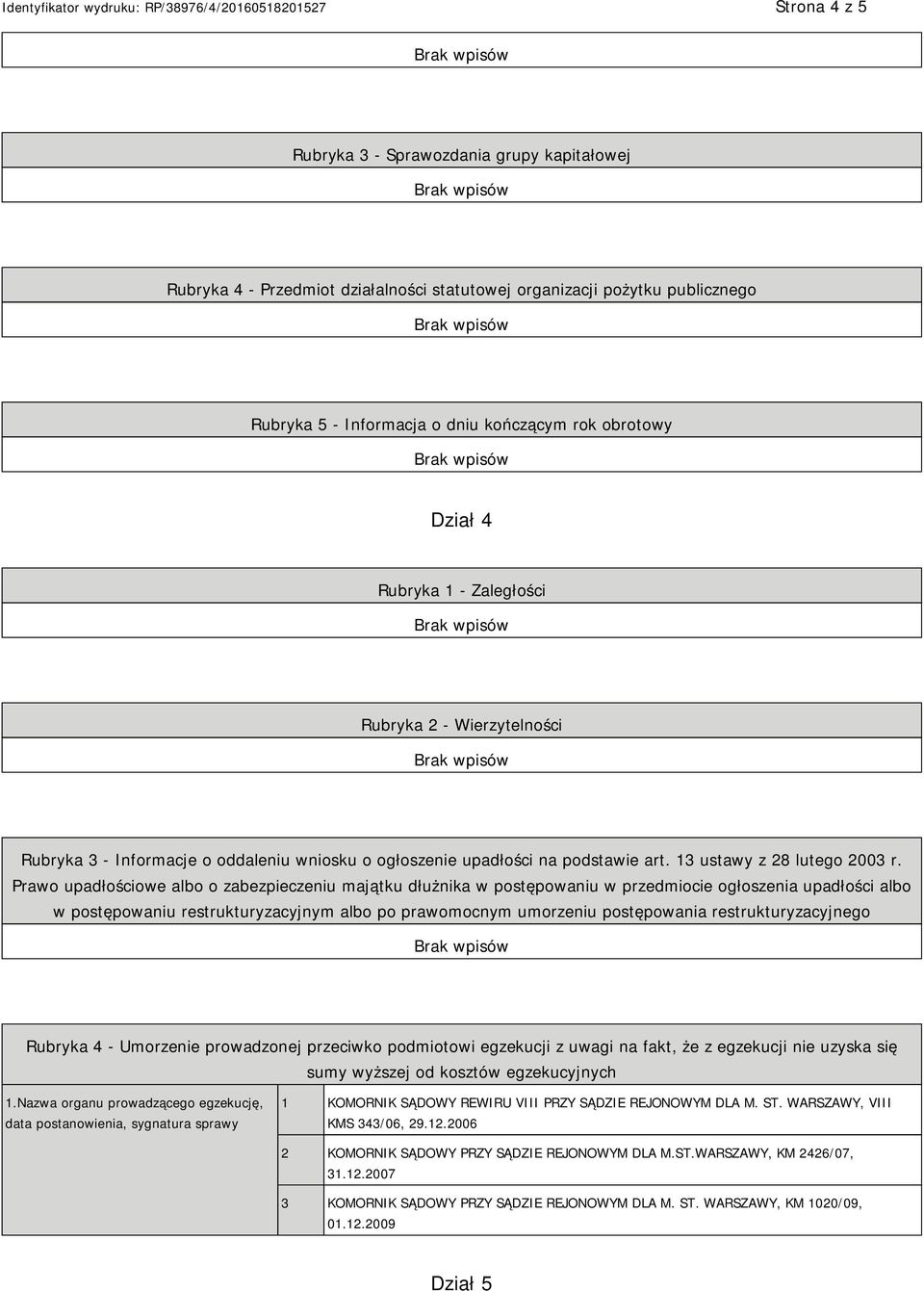 Prawo upadłościowe albo o zabezpieczeniu majątku dłużnika w postępowaniu w przedmiocie ogłoszenia upadłości albo w postępowaniu restrukturyzacyjnym albo po prawomocnym umorzeniu postępowania