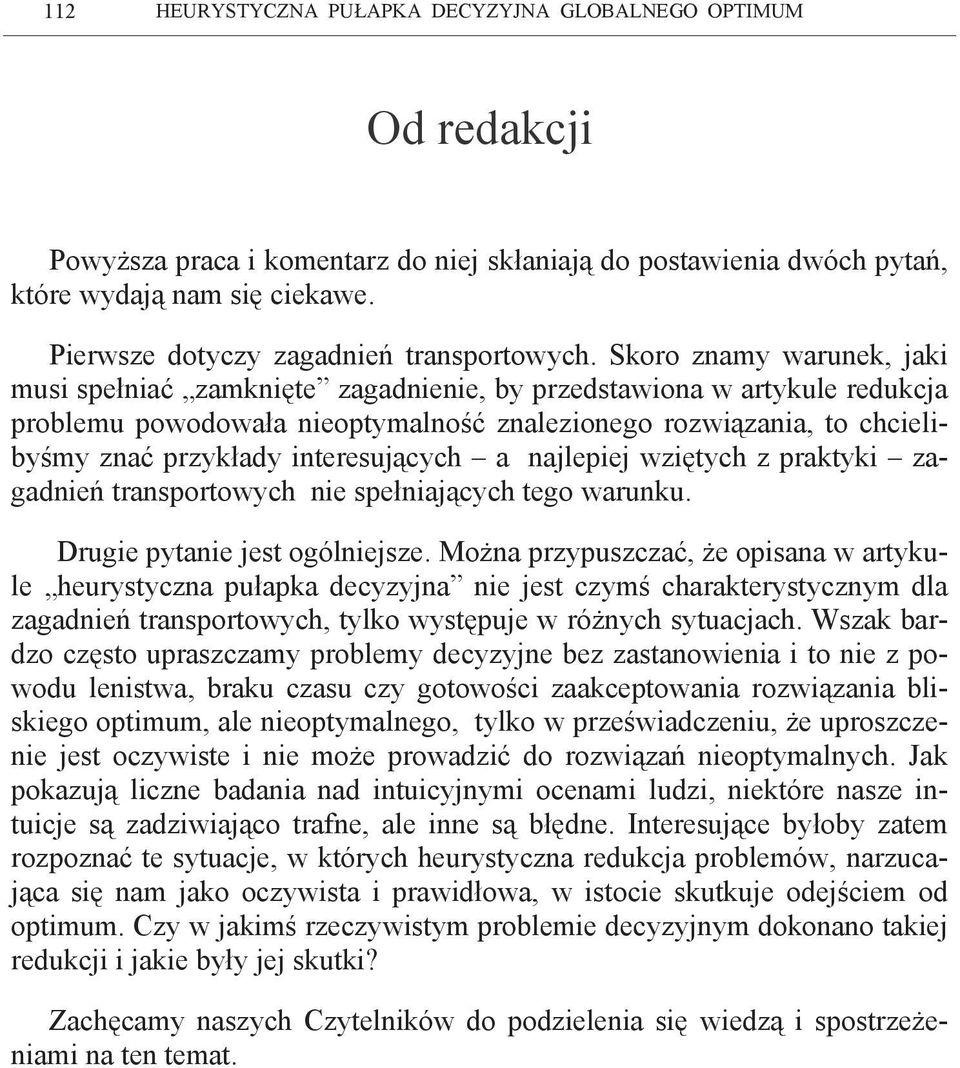 Skoro znamy warunek, jaki musi spełniać zamknięte zagadnienie, by przedstawiona w artykule redukcja problemu powodowała nieoptymalność znalezionego rozwiązania, to chcielibyśmy znać przykłady