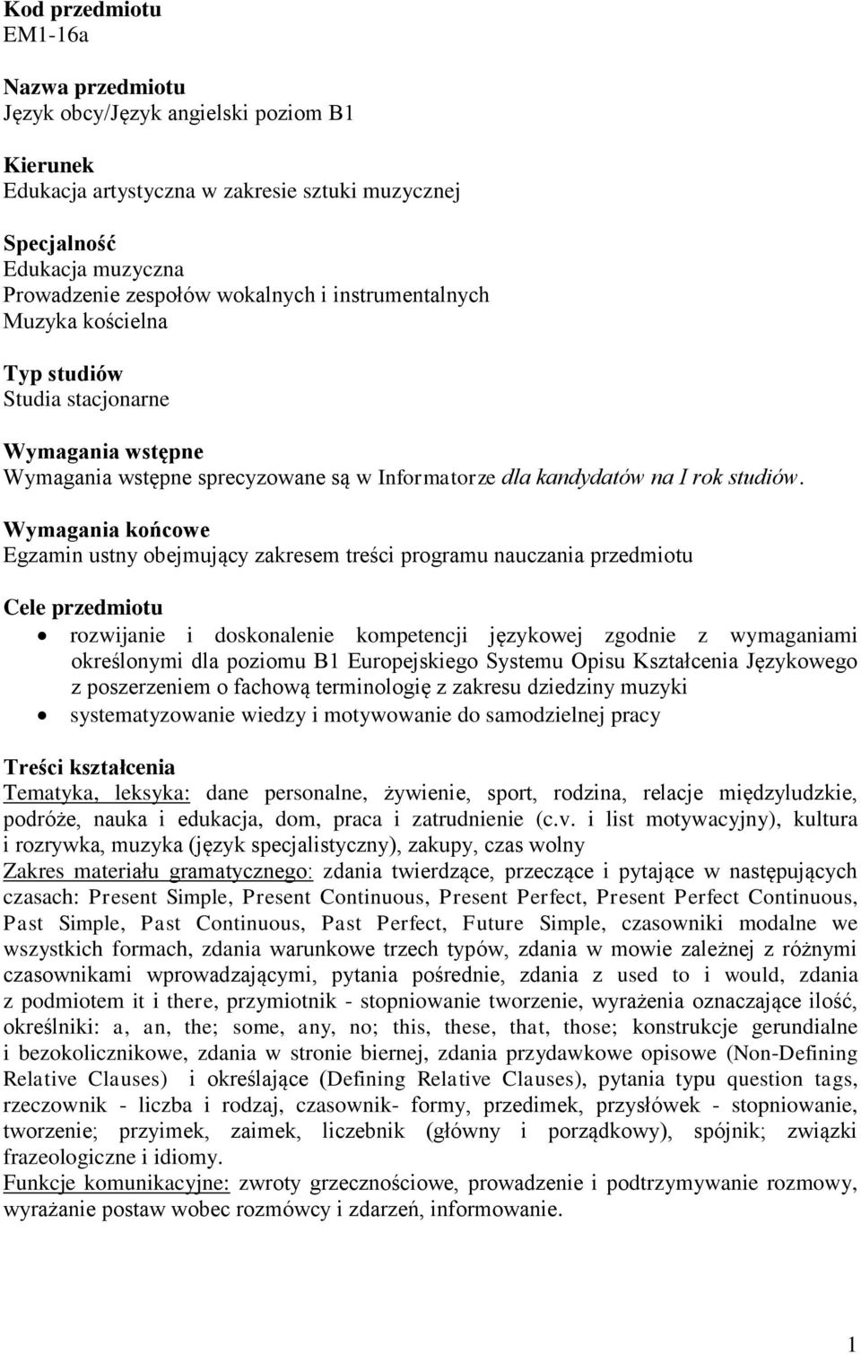 Wymagania końcowe Egzamin ustny obejmujący zakresem treści programu nauczania przedmiotu Cele przedmiotu rozwijanie i doskonalenie kompetencji językowej zgodnie z wymaganiami określonymi dla poziomu