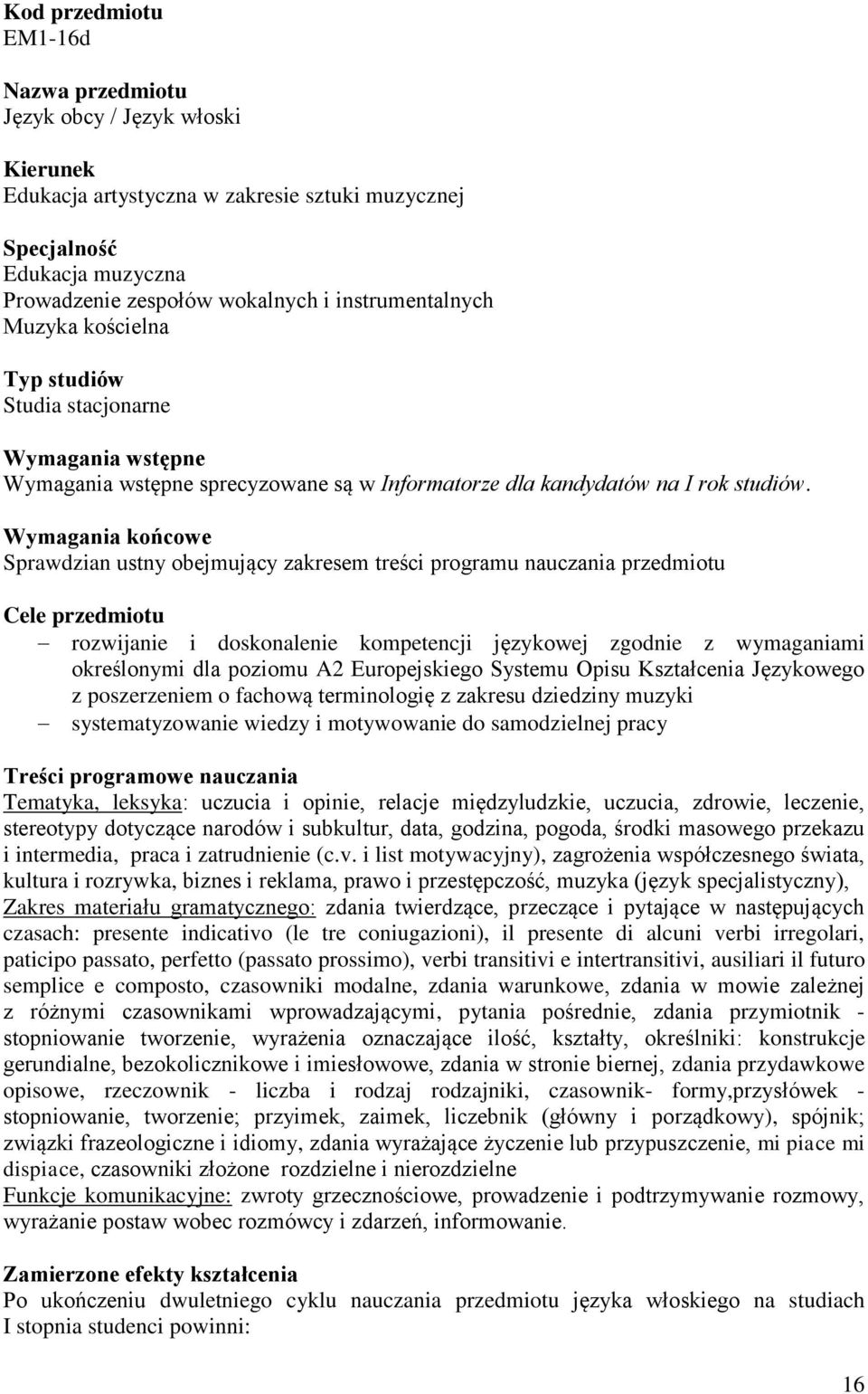 Wymagania końcowe Sprawdzian ustny obejmujący zakresem treści programu nauczania przedmiotu Cele przedmiotu rozwijanie i doskonalenie kompetencji językowej zgodnie z wymaganiami określonymi dla