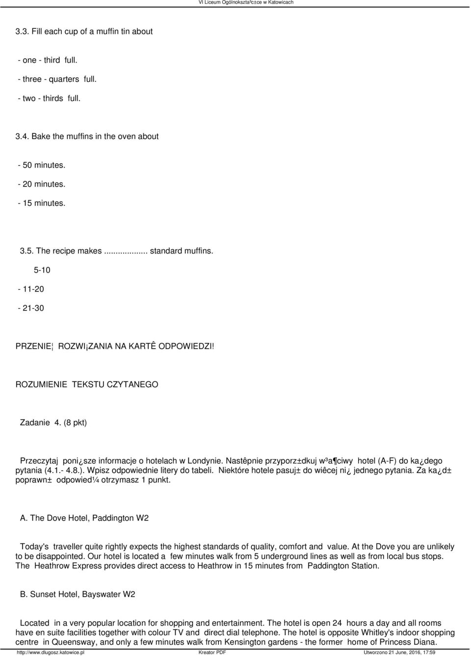 Nastêpnie przyporz±dkuj w³a ciwy hotel (A-F) do ka dego pytania (4.1.- 4.8.). Wpisz odpowiednie litery do tabeli. Niektóre hotele pasuj± do wiêcej ni jednego pytania.