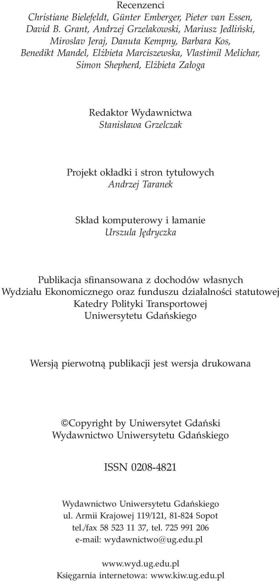 Wydawnictwa Stanis³awa Grzelczak Projekt ok³adki i stron tytu³owych Andrzej Taranek Sk³ad komputerowy i ³amanie Urszula Jêdryczka Publikacja sfinansowana z dochodów w³asnych Wydzia³u Ekonomicznego