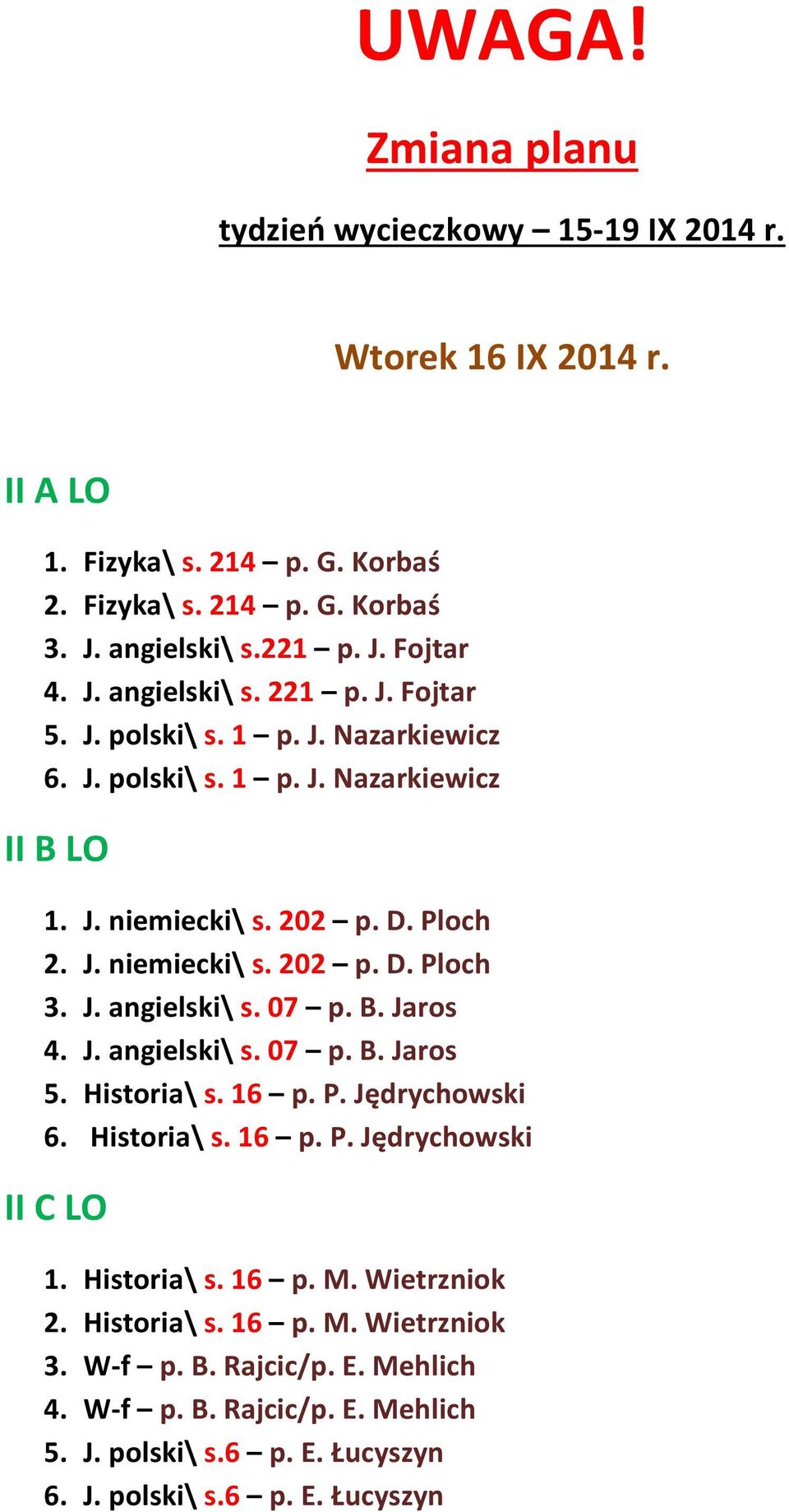 J. angielski\ s. 07 p. B. Jaros 4. J. angielski\ s. 07 p. B. Jaros 5. Historia\ s. 16 p. P. Jędrychowski 6. Historia\ s. 16 p. P. Jędrychowski II C LO 1. Historia\ s. 16 p. M.