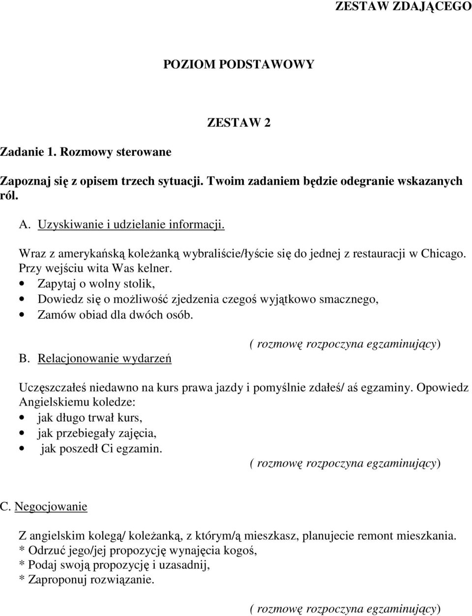 Relacjonowanie wydarzeń Uczęszczałeś niedawno na kurs prawa jazdy i pomyślnie zdałeś/ aś egzaminy.