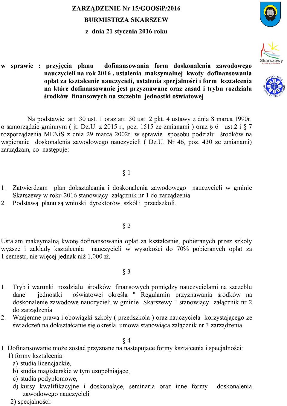 jednostki oświatowej Na podstawie art. 30 ust. 1 oraz art. 30 ust. 2 pkt. 4 ustawy z dnia 8 marca 1990r. o samorządzie gminnym ( jt. Dz.U. z 2015 r., poz. 1515 ze zmianami ) oraz 6 ust.