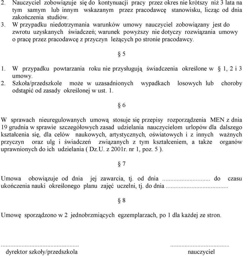 W przypadku niedotrzymania warunków umowy nauczyciel zobowiązany jest do zwrotu uzyskanych świadczeń; warunek powyższy nie dotyczy rozwiązania umowy o pracę przez pracodawcę z przyczyn leżących po