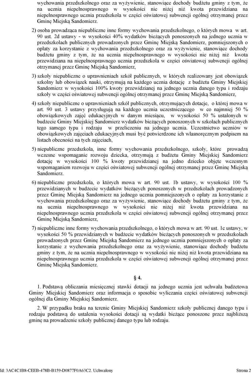 2d ustawy - w wysokości 40% wydatków bieżących ponoszonych na jednego ucznia w przedszkolach publicznych prowadzonych przez Gminę Miejską Sandomierz, pomniejszonych o opłaty za korzystanie z