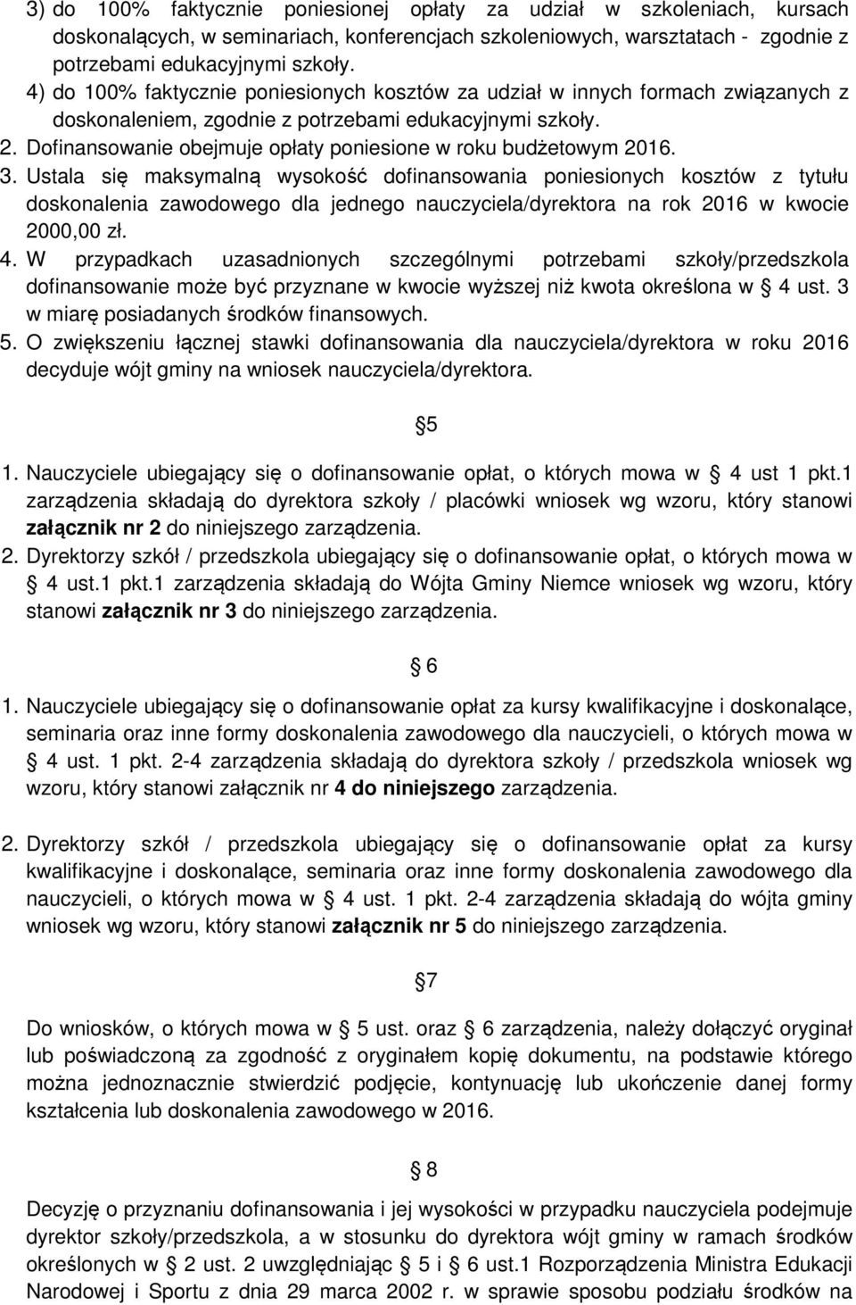 Dofinansowanie obejmuje opłaty poniesione w roku budżetowym 2016. 3.