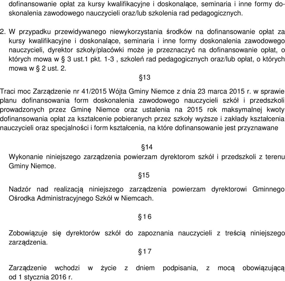 może je przeznaczyć na dofinansowanie opłat, o których mowa w 3 ust.1 pkt. 1-3, szkoleń rad pedagogicznych oraz/lub opłat, o których mowa w 2 