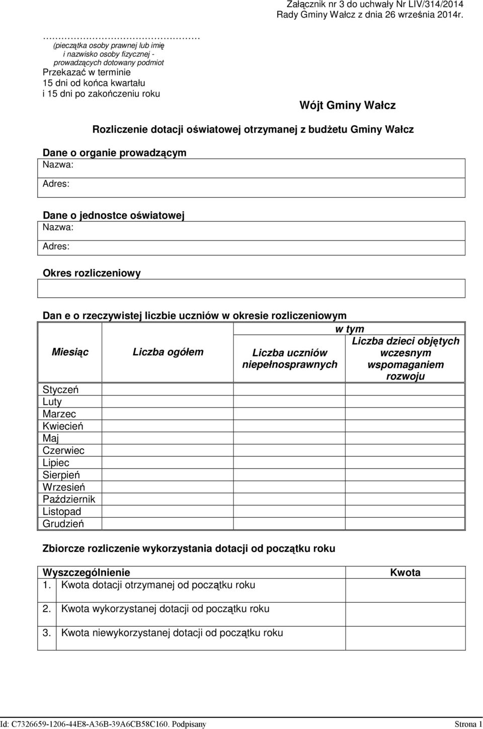 dotacji oświatowej otrzymanej z budżetu Gminy Wałcz Dane o organie prowadzącym Nazwa: Adres: Dane o jednostce oświatowej Nazwa: Adres: Okres rozliczeniowy Dan e o rzeczywistej liczbie uczniów w