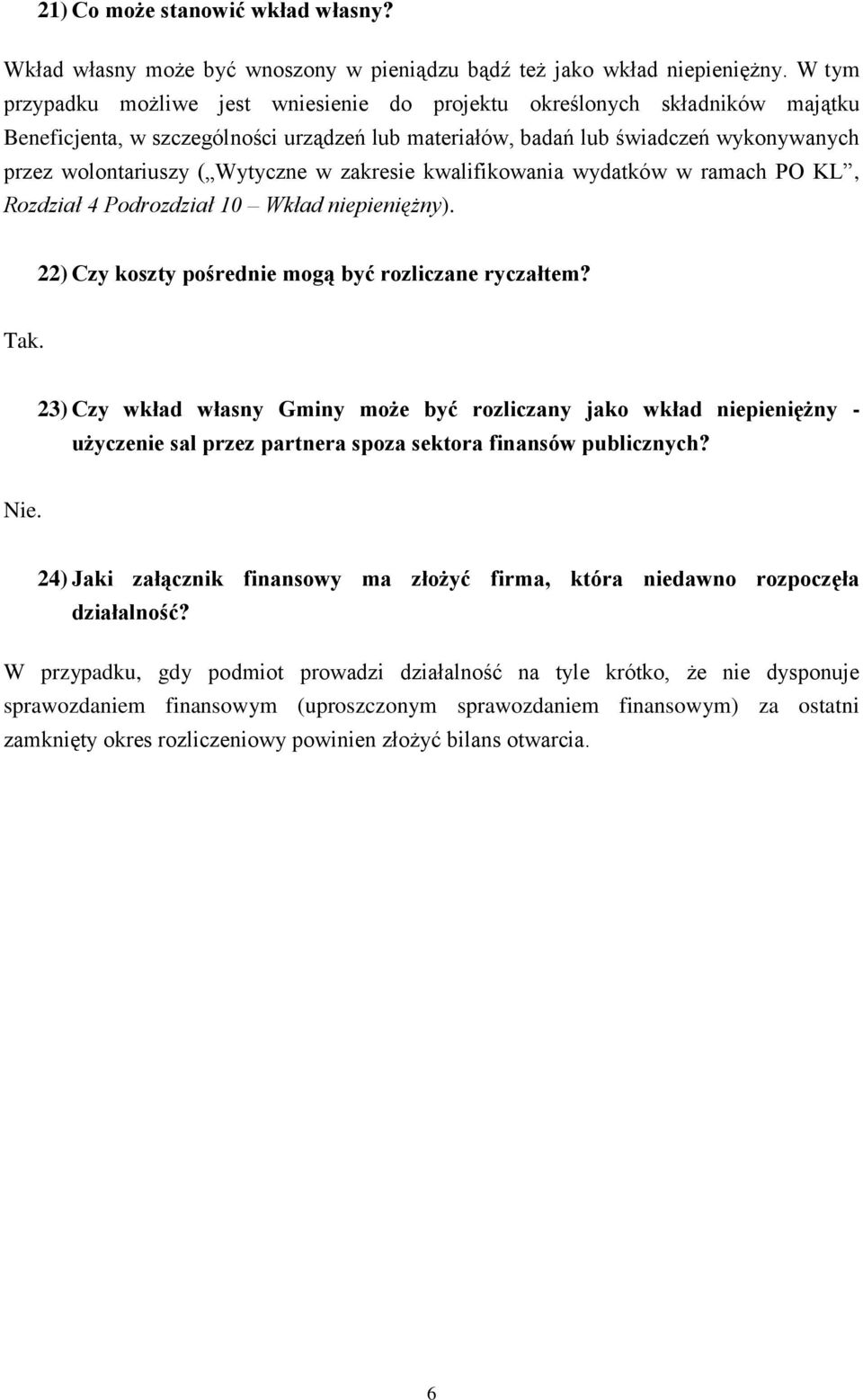 Wytyczne w zakresie kwalifikowania wydatków w ramach PO KL, Rozdział 4 Podrozdział 10 Wkład niepieniężny). 22) Czy koszty pośrednie mogą być rozliczane ryczałtem?