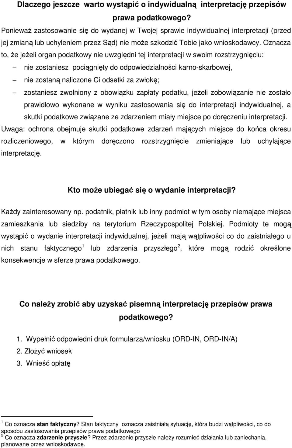 Oznacza to, Ŝe jeŝeli organ podatkowy nie uwzględni tej interpretacji w swoim rozstrzygnięciu: nie zostaniesz pociągnięty do odpowiedzialności karno-skarbowej, nie zostaną naliczone Ci odsetki za