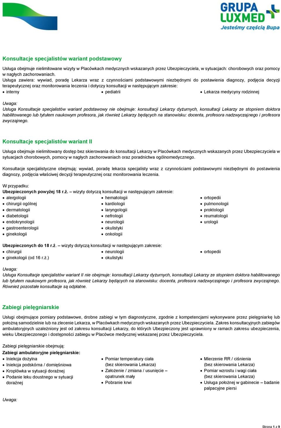 Usługa zawiera: wywiad, poradę Lekarza wraz z czynnościami podstawowymi niezbędnymi do postawienia diagnozy, podjęcia decyzji terapeutycznej oraz monitorowania leczenia i dotyczy konsultacji w