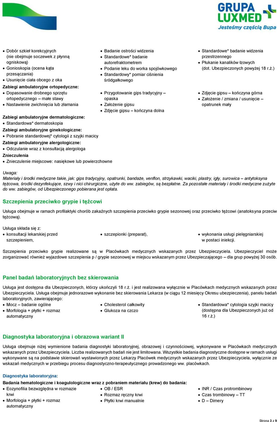 cytologii z szyjki macicy Zabiegi ambulatoryjne alergologiczne: Odczulanie wraz z konsultacją alergologa Znieczulenia Znieczulenie miejscowe: nasiękowe lub powierzchowne Badanie ostrości widzenia