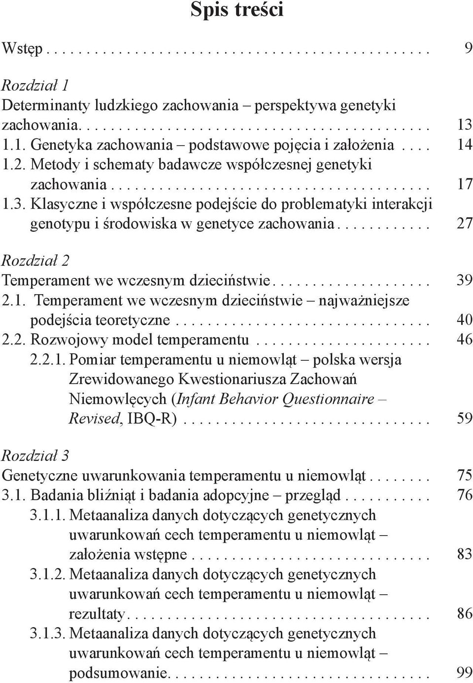 Klasyczne i współczesne podejście do problematyki interakcji genotypu i środowiska w genetyce zachowania............ 27 Rozdział 2 Temperament we wczesnym dzieciństwie.................... 39 2.1.