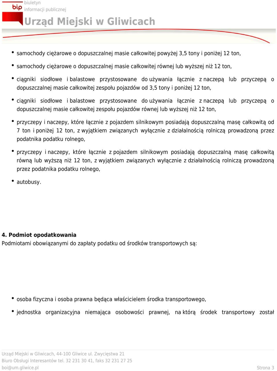 znaczepą lub przyczepą o dopuszczalnej masie całkowitej zespołu pojazdów równej lub wyższej niż 12 ton, przyczepy inaczepy, które łącznie zpojazdem silnikowym posiadają dopuszczalną masę całkowitą od