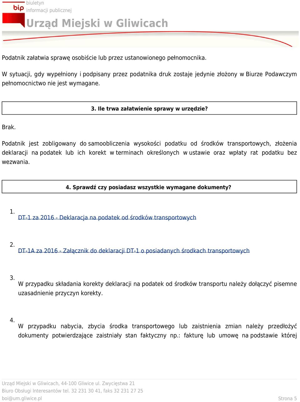 Podatnik jest zobligowany dosamoobliczenia wysokości podatku od środków transportowych, złożenia deklaracji napodatek lub ich korekt wterminach określonych wustawie oraz wpłaty rat podatku bez