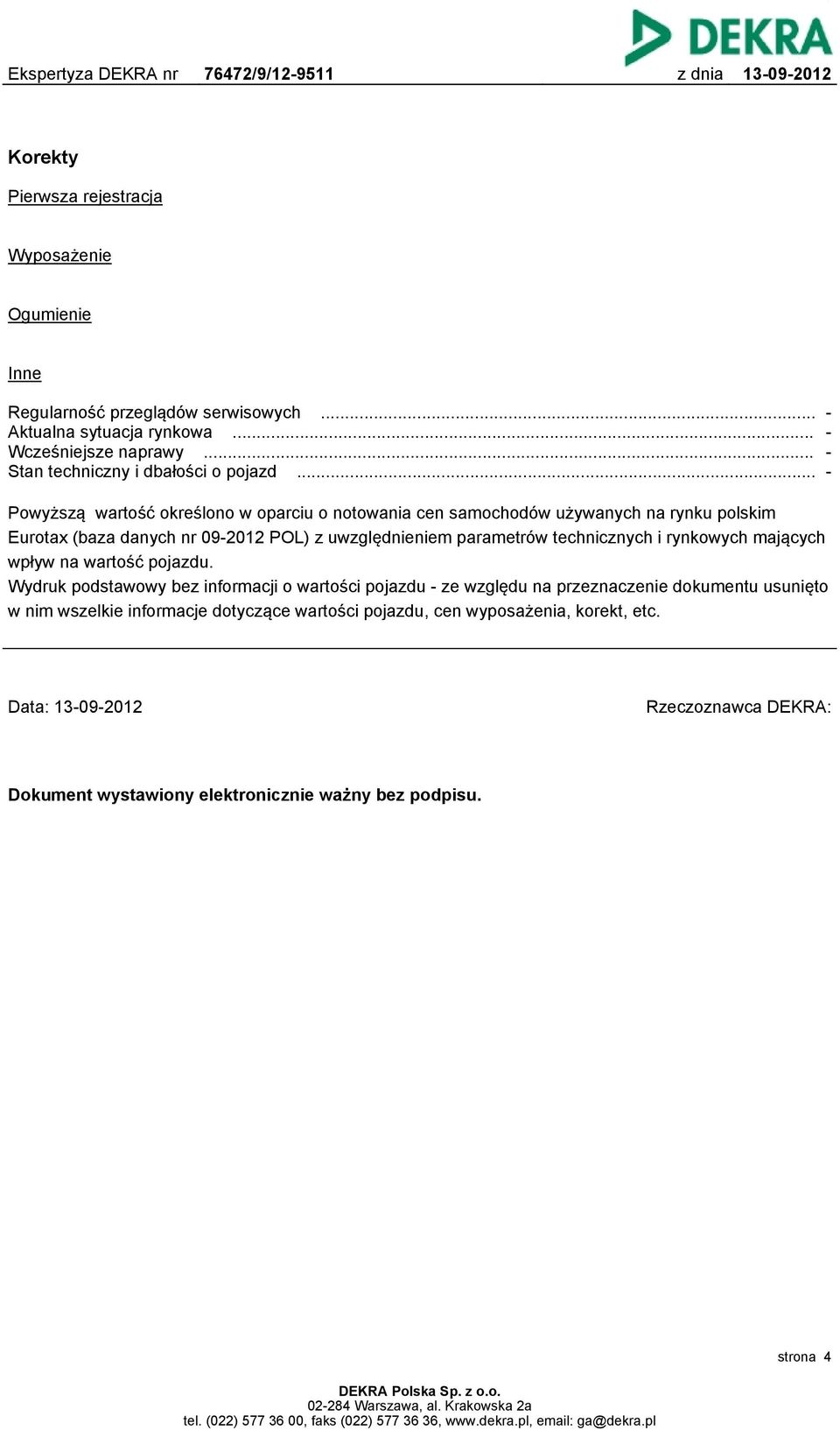 .. - Powyższą wartość określono w oparciu o notowania cen samochodów używanych na rynku polskim Eurotax (baza danych nr 09-2012 POL) z uwzględnieniem parametrów