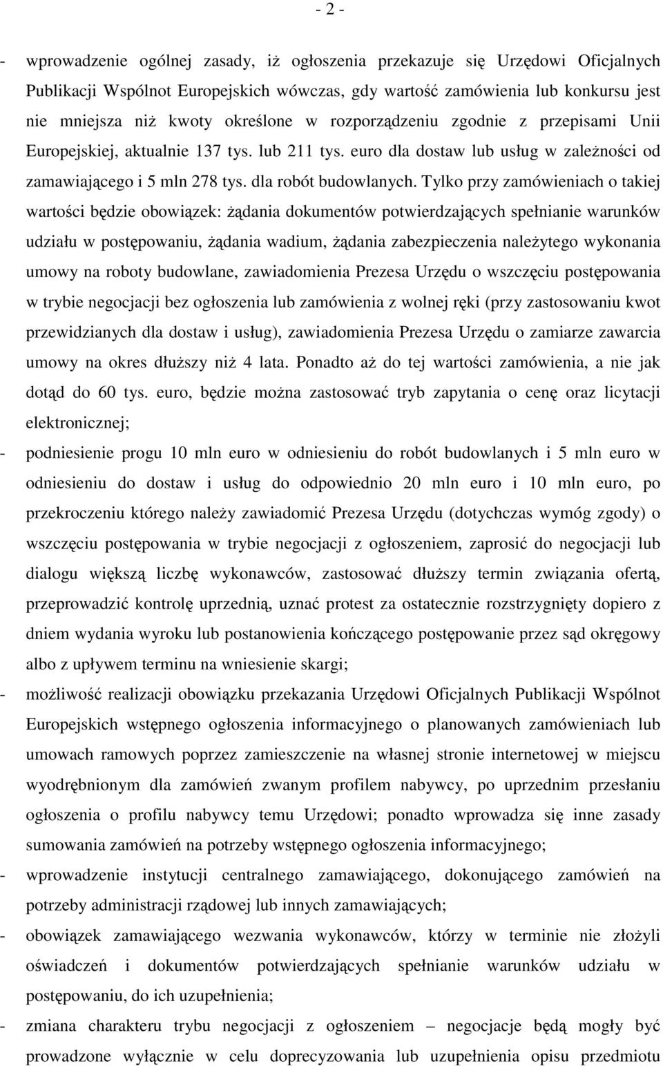 Tylko przy zamówieniach o takiej wartości będzie obowiązek: żądania dokumentów potwierdzających spełnianie warunków udziału w postępowaniu, żądania wadium, żądania zabezpieczenia należytego wykonania