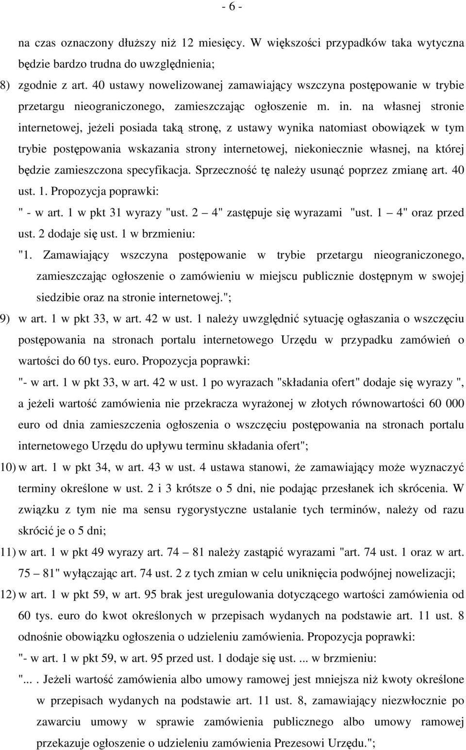 na własnej stronie internetowej, jeżeli posiada taką stronę, z ustawy wynika natomiast obowiązek w tym trybie postępowania wskazania strony internetowej, niekoniecznie własnej, na której będzie