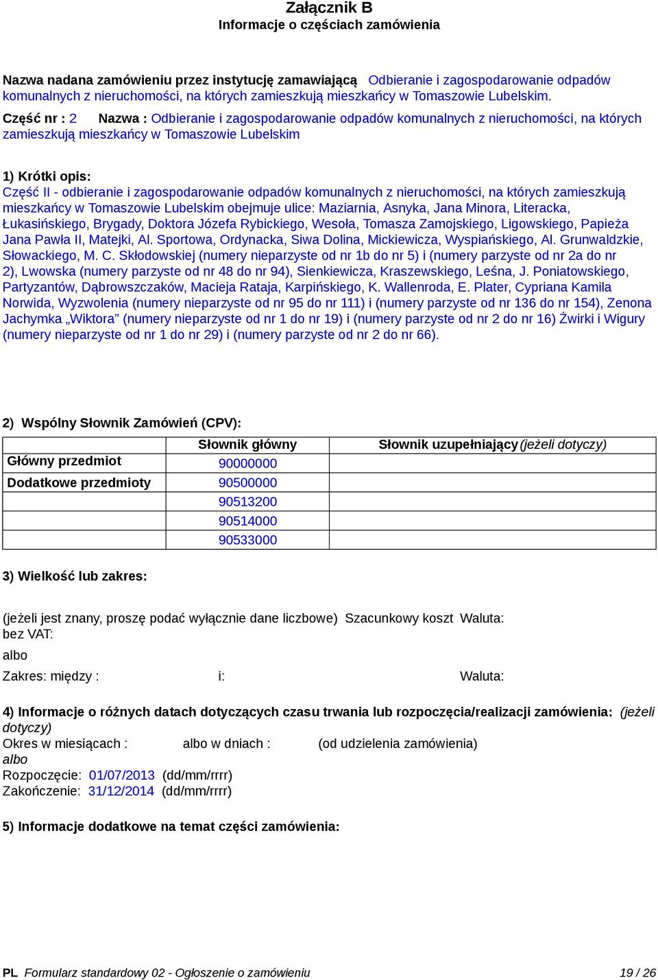 Część nr : 2 Nazwa : Odbieranie i zagospodarowanie odpadów komunalnych z nieruchomości, na których zamieszkują mieszkańcy w Tomaszowie Lubelskim 1) Krótki opis: Część II - odbieranie i