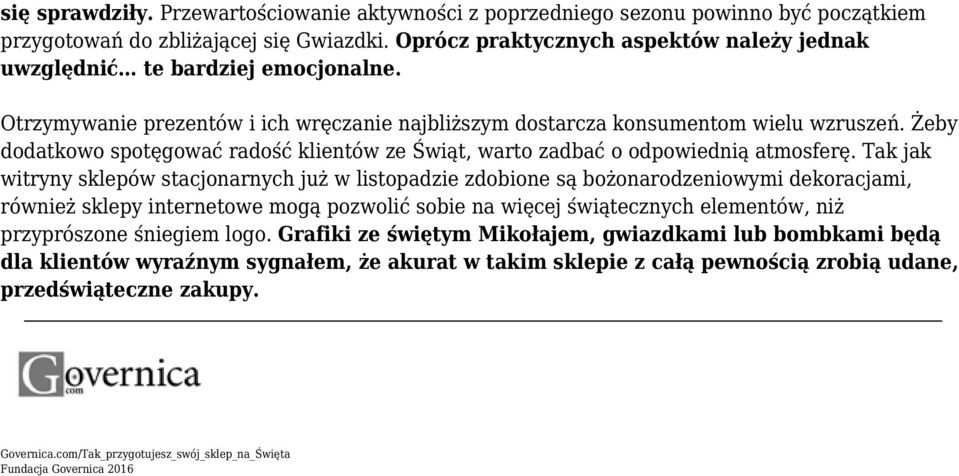 Żeby dodatkowo spotęgować radość klientów ze Świąt, warto zadbać o odpowiednią atmosferę.