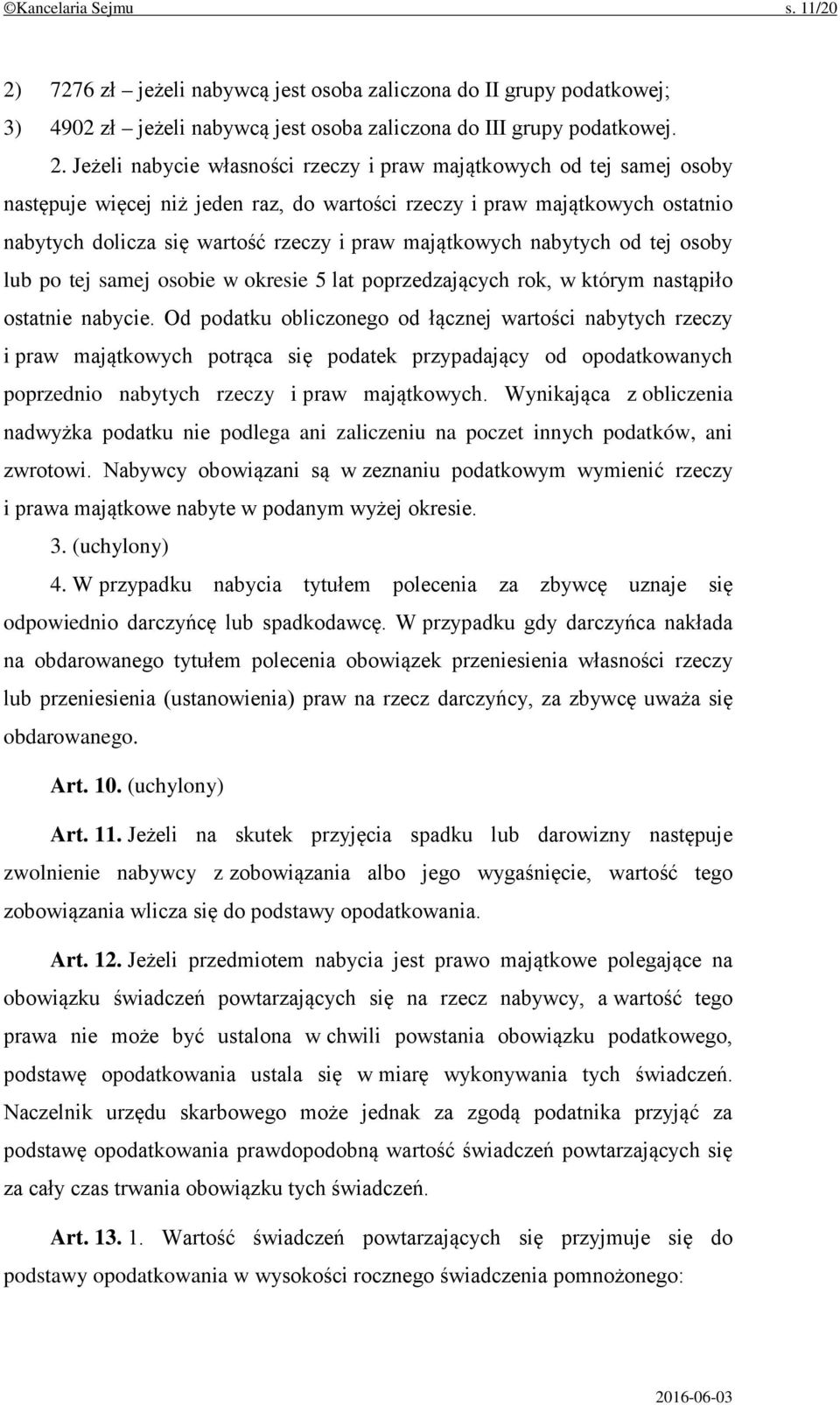 Jeżeli nabycie własności rzeczy i praw majątkowych od tej samej osoby następuje więcej niż jeden raz, do wartości rzeczy i praw majątkowych ostatnio nabytych dolicza się wartość rzeczy i praw