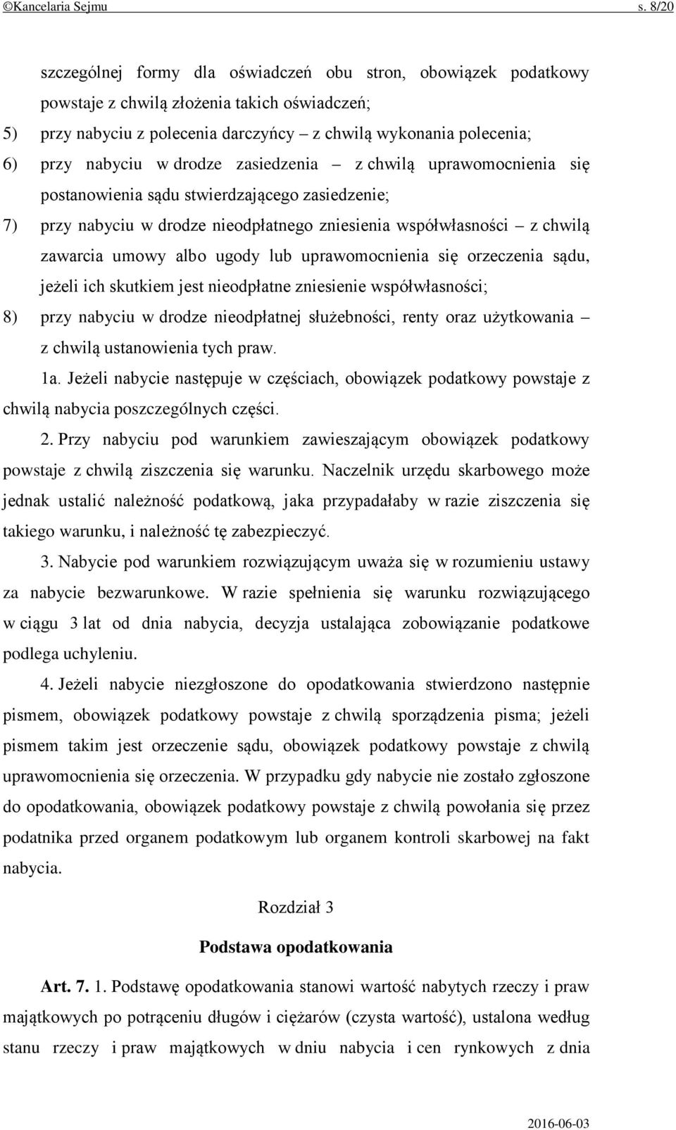 w drodze zasiedzenia z chwilą uprawomocnienia się postanowienia sądu stwierdzającego zasiedzenie; 7) przy nabyciu w drodze nieodpłatnego zniesienia współwłasności z chwilą zawarcia umowy albo ugody