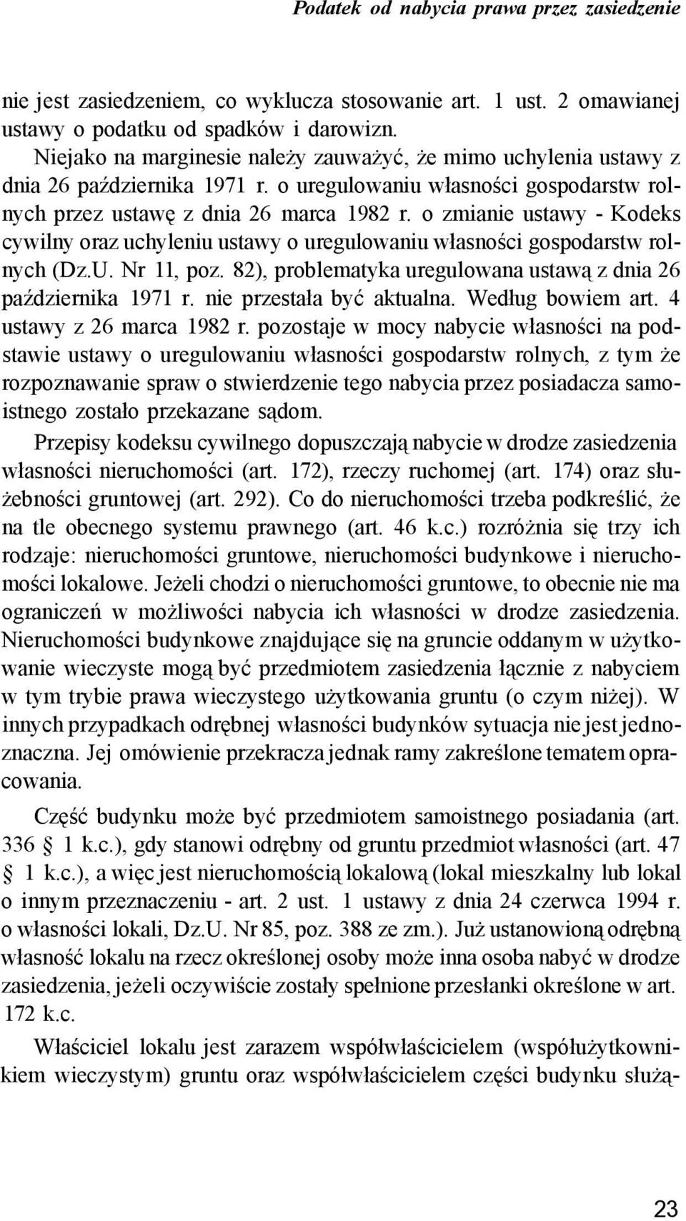 o zmianie ustawy - Kodeks cywilny oraz uchyleniu ustawy o uregulowaniu własności gospodarstw rolnych (Dz.U. Nr 11, poz. 82), problematyka uregulowana ustawą z dnia 26 października 1971 r.