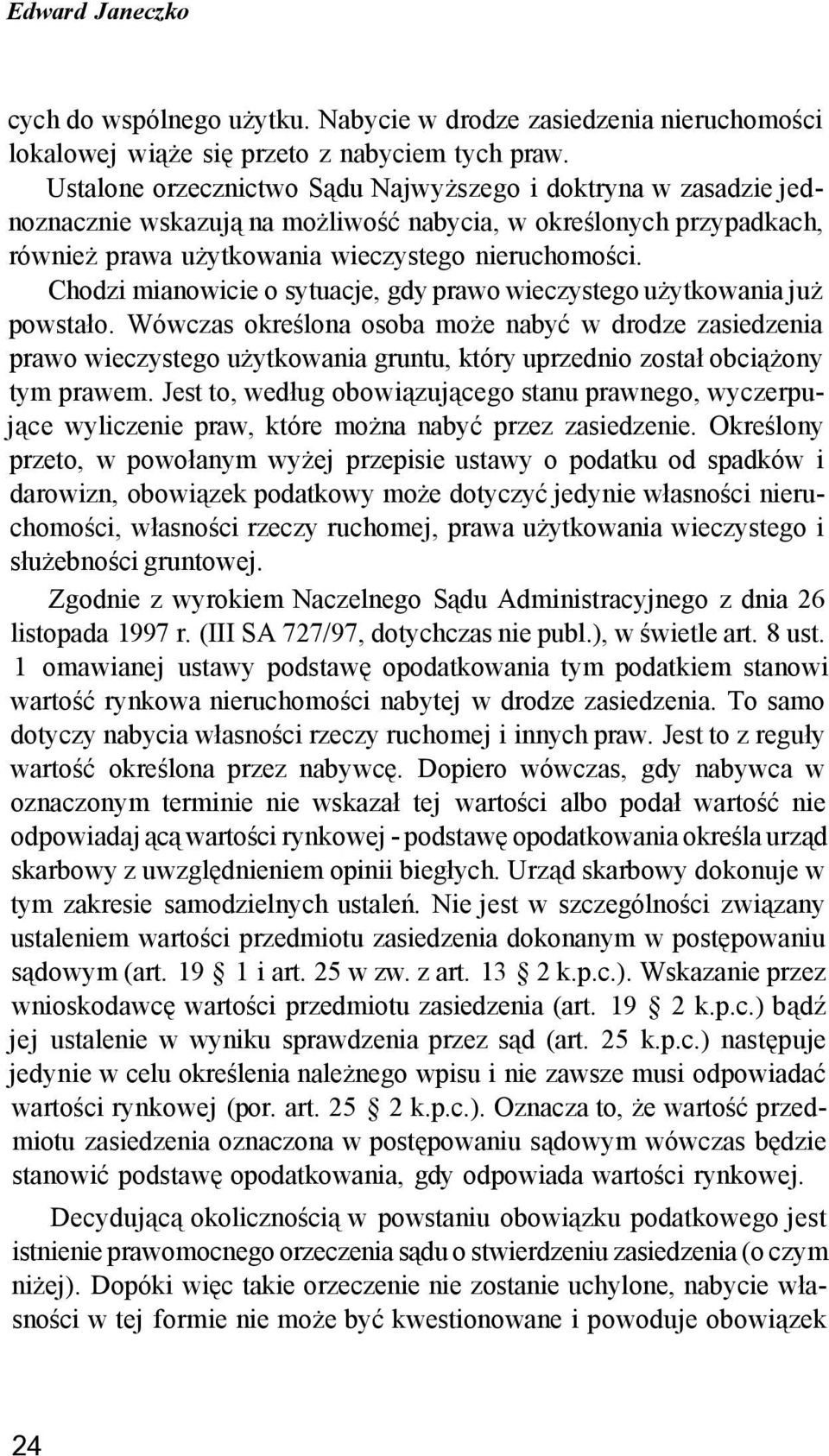 Chodzi mianowicie o sytuacje, gdy prawo wieczystego użytkowania już powstało.