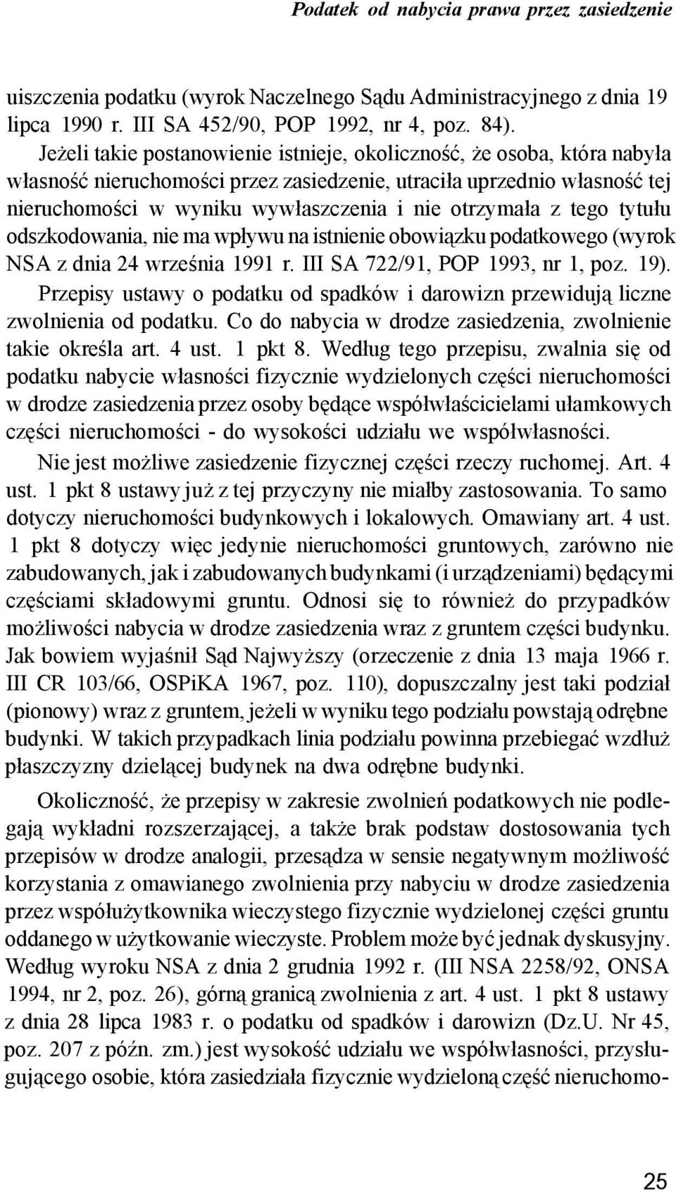 z tego tytułu odszkodowania, nie ma wpływu na istnienie obowiązku podatkowego (wyrok NSA z dnia 24 września 1991 r. III SA 722/91, POP 1993, nr 1, poz. 19).