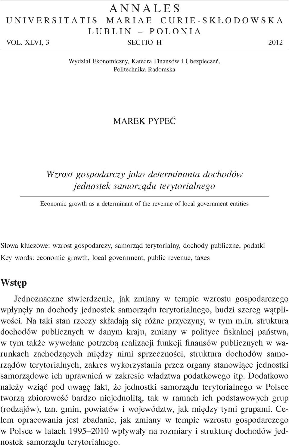 growth as a determinant of the revenue of local government entities Słowa kluczowe: wzrost gospodarczy, samorząd terytorialny, dochody publiczne, podatki Key words: economic growth, local government,