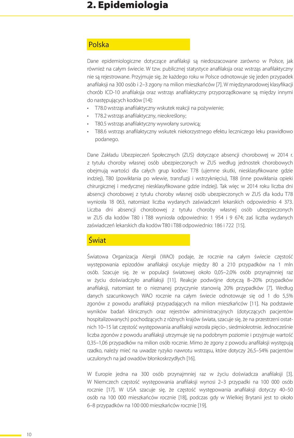 Przyjmuje się, że każdego roku w Polsce odnotowuje się jeden przypadek anafilaksji na 300 osób i 2 3 zgony na milion mieszkańców [7].