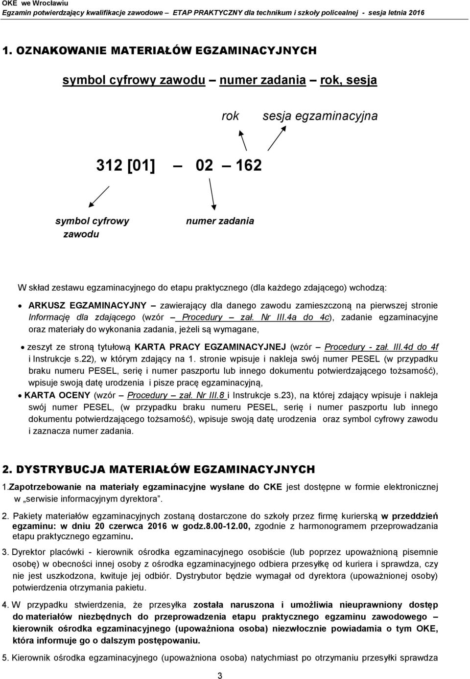 4a do 4c), zadanie egzaminacyjne oraz materiały do wykonania zadania, jeżeli są wymagane, zeszyt ze stroną tytułową KARTA PRACY EGZAMINACYJNEJ (wzór Procedury - zał. III.4d do 4f i Instrukcje s.