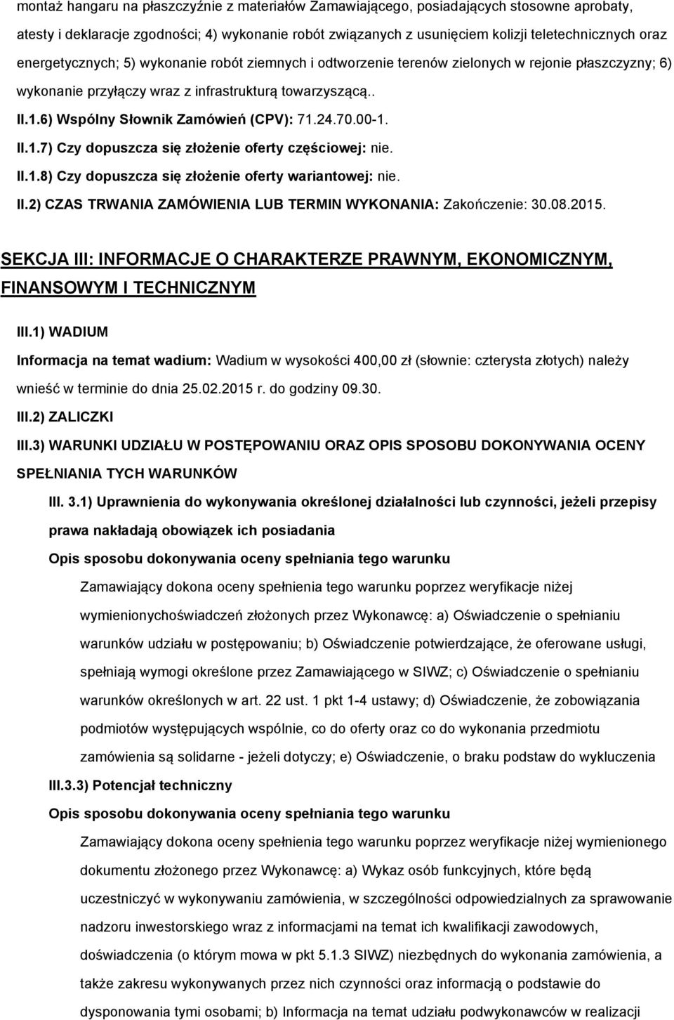 6) Wspólny Słownik Zamówień (CPV): 71.24.70.00-1. II.1.7) Czy dopuszcza się złożenie oferty częściowej: nie. II.1.8) Czy dopuszcza się złożenie oferty wariantowej: nie. II.2) CZAS TRWANIA ZAMÓWIENIA LUB TERMIN WYKONANIA: Zakończenie: 30.