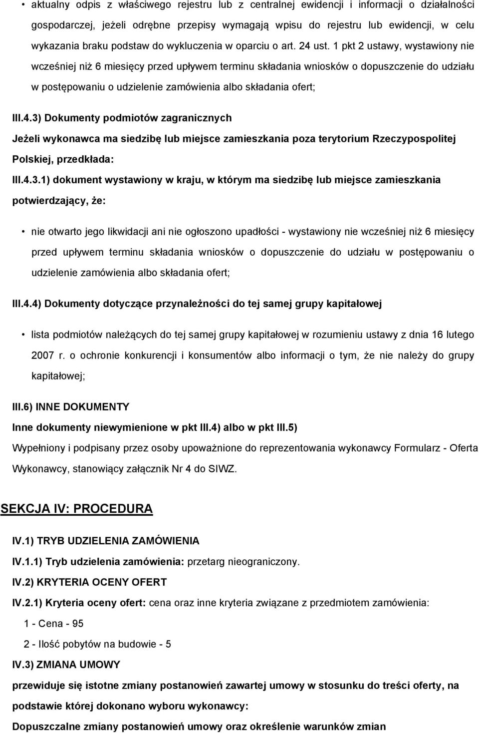 1 pkt 2 ustawy, wystawiony nie wcześniej niż 6 miesięcy przed upływem terminu składania wniosków o dopuszczenie do udziału w postępowaniu o udzielenie zamówienia albo składania ofert; III.4.