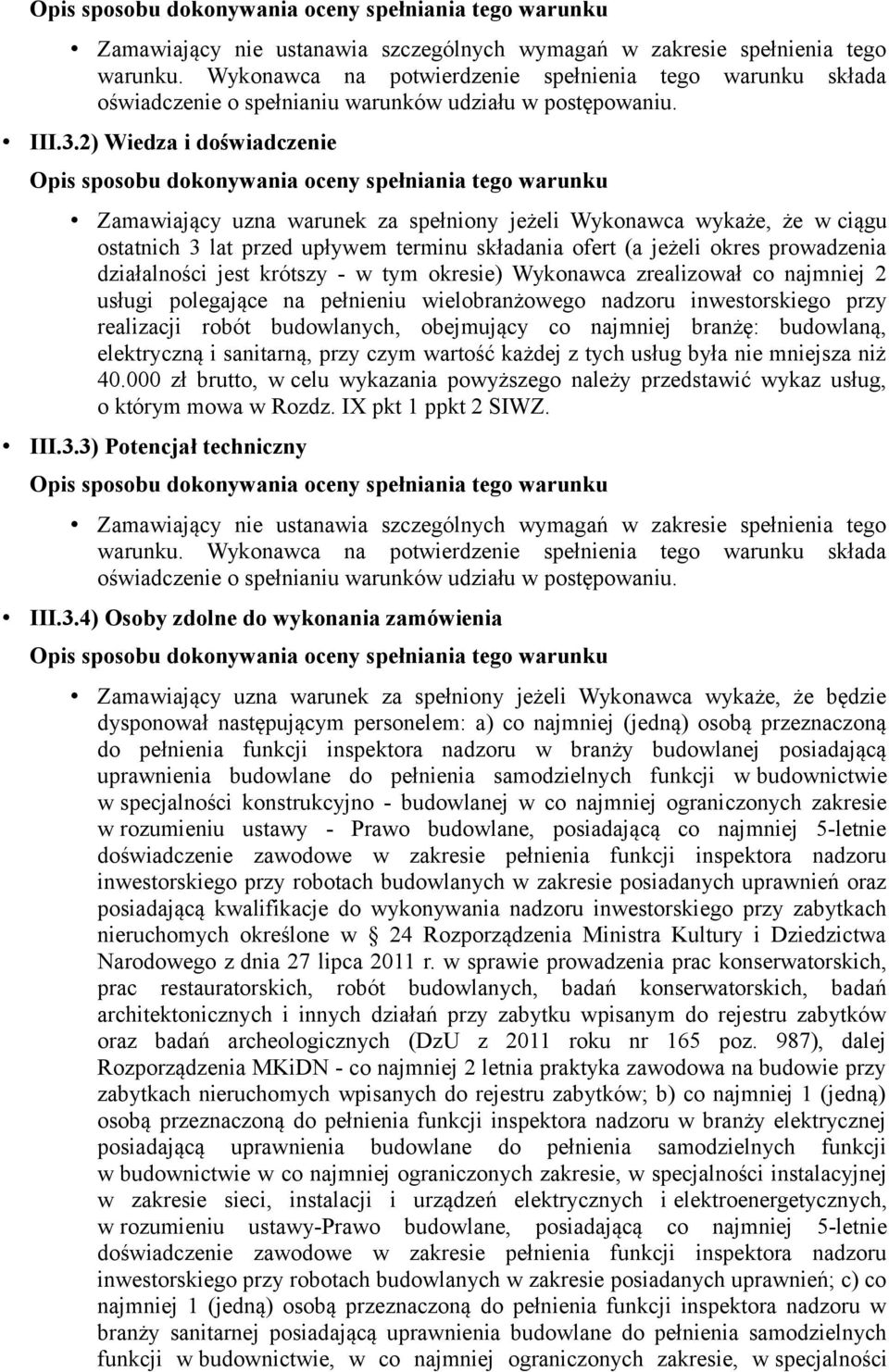 krótszy - w tym okresie) Wykonawca zrealizował co najmniej 2 usługi polegające na pełnieniu wielobranżowego nadzoru inwestorskiego przy realizacji robót budowlanych, obejmujący co najmniej branżę: