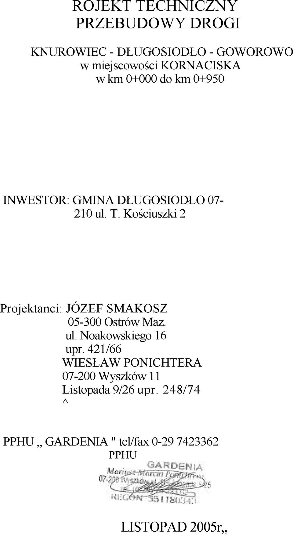 Kościuszki 2 Projektanci: JÓZEF SMAKOSZ 05-300 Ostrów Maz. ul. Noakowskiego 16 upr.